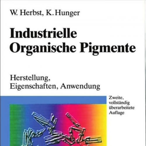 Industrielle Organische Pigmente; Herstellung, Eigenschaften, Anwendung Zweite, vollstandig ube...