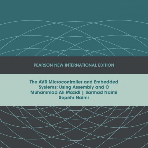AVR Microcontroller and Embedded Systems_ Using Assembly and C, The - Muhammad Ali Mazidi , Sar...