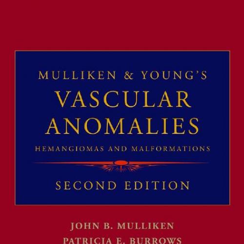 Mulliken and Young's Vascular Anomalies_ Hemangiomas and Malformations - John B. Mulliken,Patri...