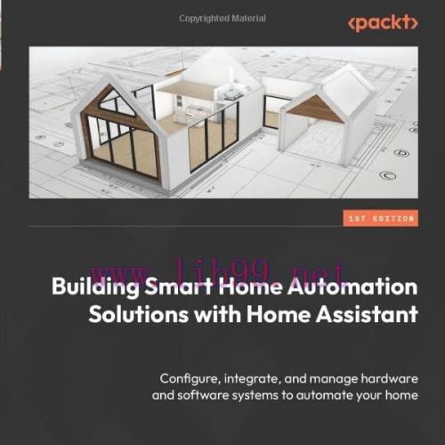 [FOX-Ebook]Building Smart Home Automation Solutions with Home Assistant: Configure, integrate, ...