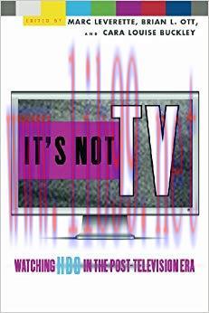 It’s Not TV: Watching HBO in the Post-Television Era 1st Edition,