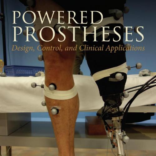 Powered Prostheses_ Design, Control, and Clinical Applications