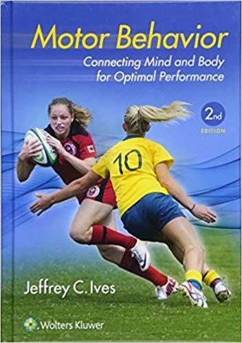Motor Behavior - Connecting Mind and Body for Optimal Performance, 2ND EDITION