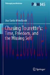 [AME]Chasing Tourette’s: Time, Freedom, and the Missing Self (Philosophy and Medicine, 145) (Or...