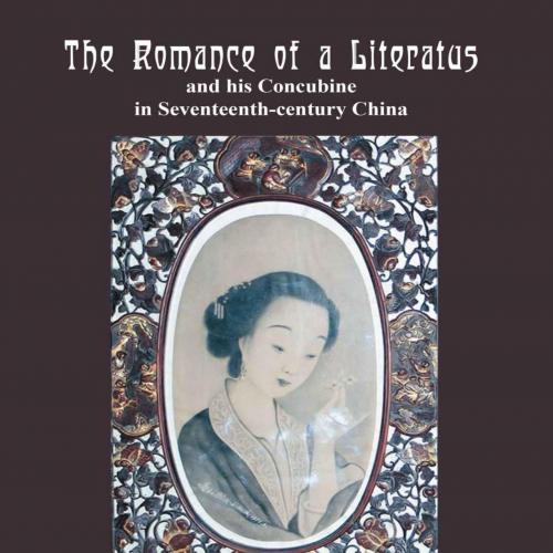 Romance of a Literatus and his Concubine in Seventeenth-century China, The