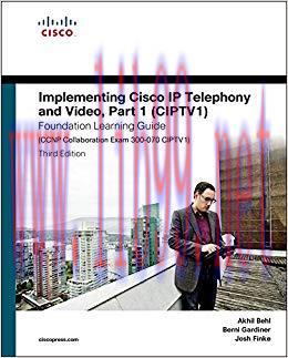 Implementing Cisco IP Telephony and Video, Part 1 (CIPTV1) Foundation Learning Guide (CCNP Coll...