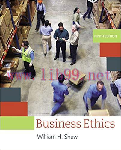 Business Ethics: A Textbook with Cases 9th Edition by William H. Shaw 答案