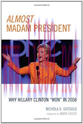 Almost Madam President: Why Hillary Clinton ‘Won’ in 2008 (Lexington Studies in Political Commu...