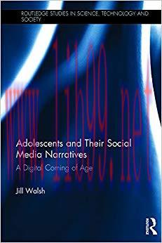 Adolescents and Their Social Media Narratives: A Digital Coming of Age (Routledge Studies in Sc...