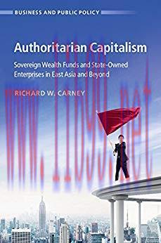 Authoritarian Capitalism: Sovereign Wealth Funds and State-Owned Enterprises in East Asia and B...