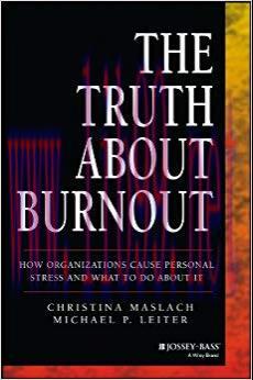 The Truth About Burnout: How Organizations Cause Personal Stress and What to Do About It 1st Ed...